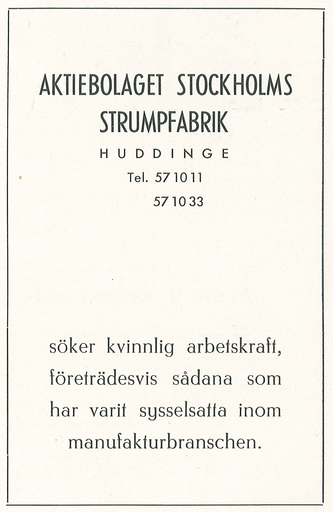 Annons från Aktiebolaget Stockholms strumpfabrik. Efter företagets namn, adress och telefonnummer så står att de "söker kvinnlig arbetskraft, företrädelsevis sådana som har varit sysselsatta inom manufakturbrancschen.